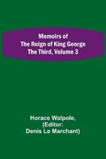 Memoirs of the Reign of King George the Third, Volume 3
