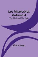 Les Miserables Volume 4: The Idyll and the Epic