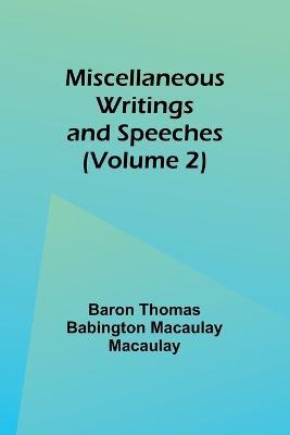 Miscellaneous Writings and Speeches (Volume 2) - Baron Thomas Macaulay - cover