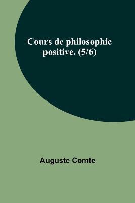 Cours de philosophie positive. (5/6) - Auguste Comte - cover
