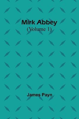 Mirk Abbey (Volume 1) - James Payn - cover
