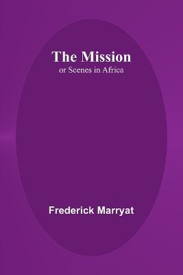 The Mission; or Scenes in Africa - Frederick Marryat - cover