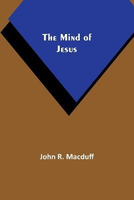 The Mind of Jesus - John R Macduff - cover