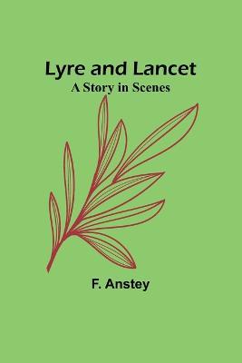 Lyre and Lancet: A Story in Scenes - F Anstey - cover
