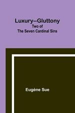 Luxury--Gluttony: Two of the Seven Cardinal Sins