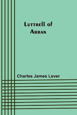 Luttrell Of Arran - Charles James Lever - cover