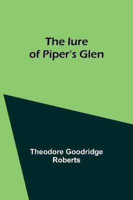 The lure of Piper's Glen - Theodore Goodridge Roberts - cover