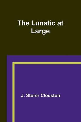 The Lunatic at Large - J Storer Clouston - cover