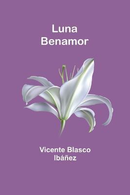 Luna Benamor - Vicente Blasco Ibanez - cover