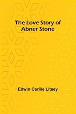 The Love Story of Abner Stone