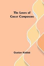 The Loves of Great Composers