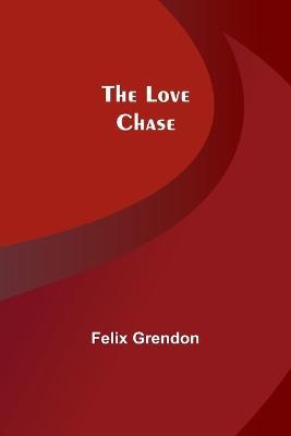 The Love Chase - Felix Grendon - cover