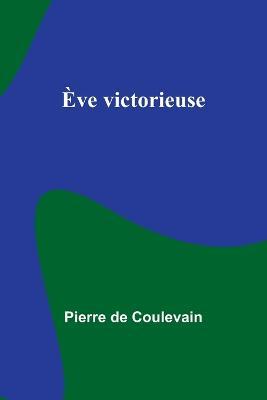 Eve victorieuse - Pierre De Coulevain - cover