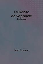 La Danse de Sophocle: Poemes