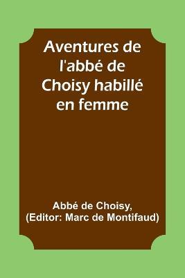 Aventures de l'abbe de Choisy habille en femme - Abbe de Choisy - cover