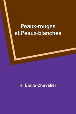 Peaux-rouges et Peaux-blanches - H Emile Chevalier - cover