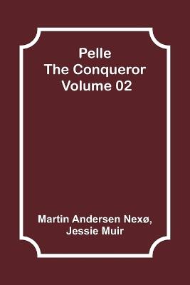 Pelle the Conqueror - Volume 02 - Martin Andersen Nexø,Jessie Muir - cover