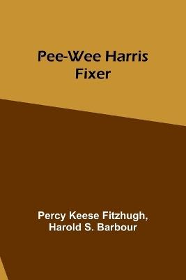 Pee-wee Harris: Fixer - Percy Keese Fitzhugh,Harold S Barbour - cover