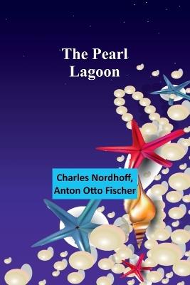 The pearl lagoon - Charles Nordhoff,Anton Otto Fischer - cover