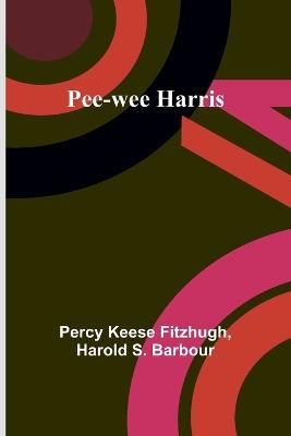 Pee-wee Harris - Percy Keese Fitzhugh,Harold S Barbour - cover