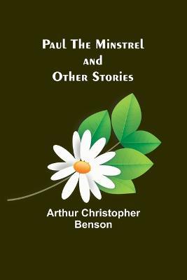 Paul the Minstrel and Other Stories - Arthur Christopher Benson - cover