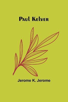 Paul Kelver - Jerome K Jerome - cover