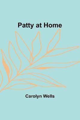 Patty at Home - Carolyn Wells - cover