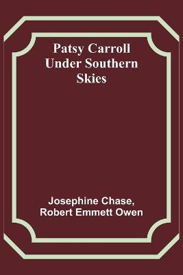 Patsy Carroll Under Southern Skies - Josephine Chase,Robert Emmett Owen - cover