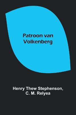 Patroon van Volkenberg - Henry Thew Stephenson,C M Relyea - cover