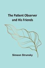The Patient Observer and His Friends