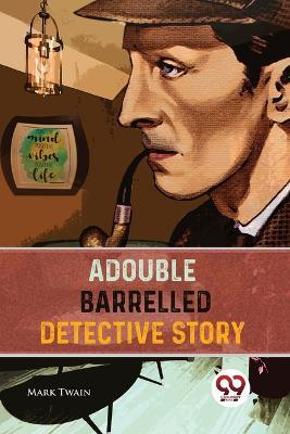 A Double Barrelled Detective Story - Mark Twain - cover