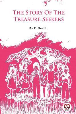 The Story Of The Treasure Seekers - E Nesbit - cover