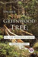 Under The Greenwood Tree; Or, The Mellstock Quire - Thomas Hardy - cover