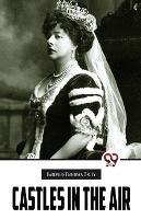 Castles In The Air - Baroness Emmuska Orczy - cover
