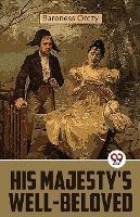 His Majesty's Well-Beloved - Baroness Orczy - cover