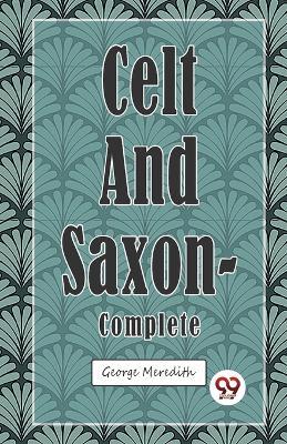 Celt and Saxon - Complete - George Meredith - cover