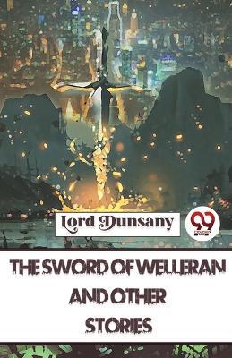 The Sword Of Welleran And Other Stories - Lord Dunsany - cover