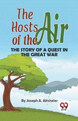 The Hosts Of The Air The Story Of A Quest In The Great War - Joseph a Altsheler - cover