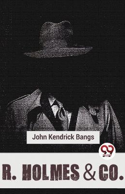 R. Holmes & Co. - John Kendrick Bangs - cover