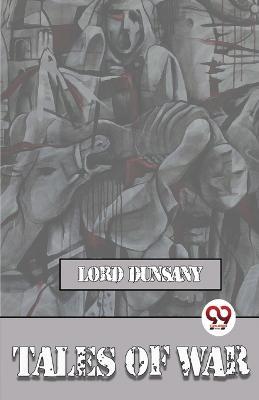 Tales Of War - Lord Dunsany - cover