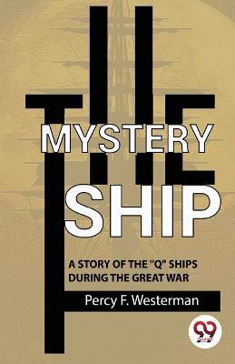 The Mystery Ship A Story Of The ""Q"" Ships During The Great War - Percy F Westerman - cover