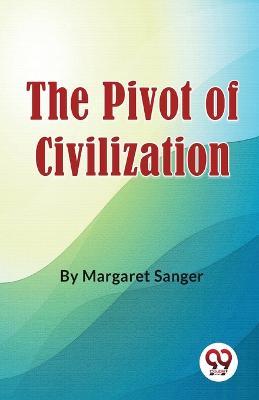 The Pivot Of Civilization - Margaret Sanger - cover
