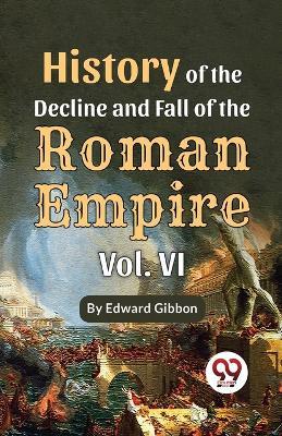History Of The Decline And Fall Of The Roman Empire Vol-6 - Edward Gibbon - cover