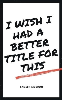 I wish I had a better title for this - Sameen Siddiqui - cover