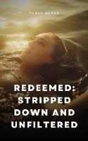 Redeemed: Stripped Down and Unfiltered - Tanya Burns - cover