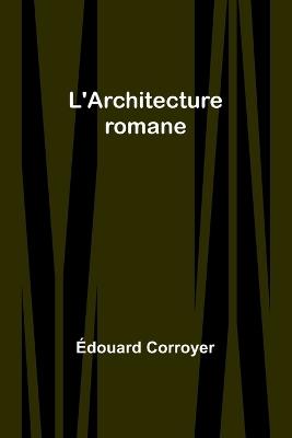 L'Architecture romane - Édouard Corroyer - cover