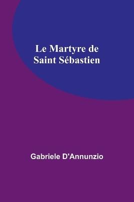 Le Martyre de Saint Sébastien - Gabriele D'Annunzio - cover