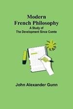 Modern French Philosophy: a Study of the Development Since Comte
