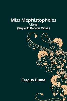 Miss Mephistopheles: A Novel (Sequel to Madame Midas.) - Fergus Hume - cover