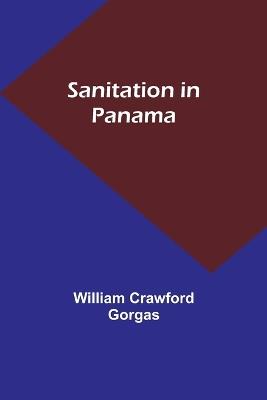 Sanitation in Panama - William Crawford Gorgas - cover